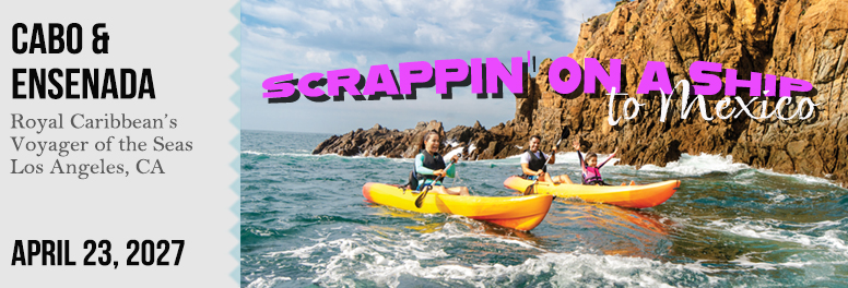 Scrappin' on a Ship in Mexico with Joni - April 2027